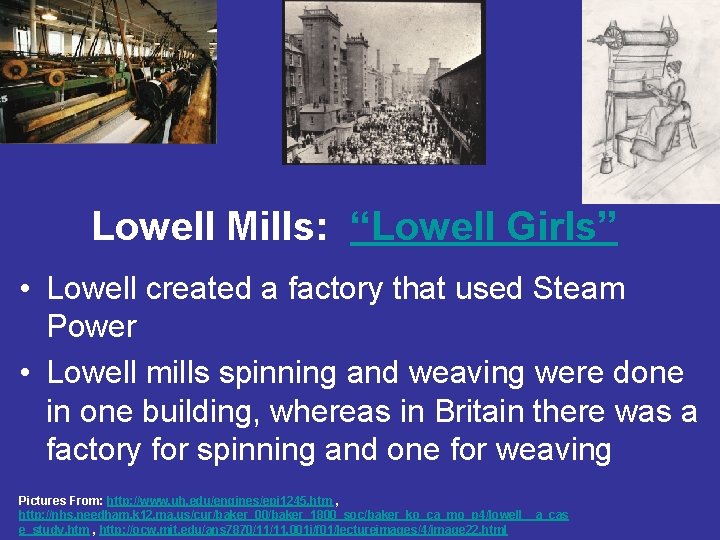 Lowell Mills: “Lowell Girls” • Lowell created a factory that used Steam Power •
