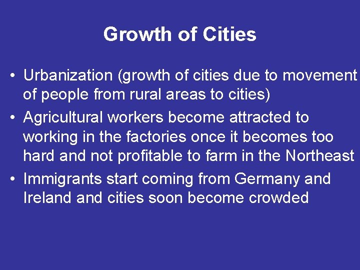 Growth of Cities • Urbanization (growth of cities due to movement of people from