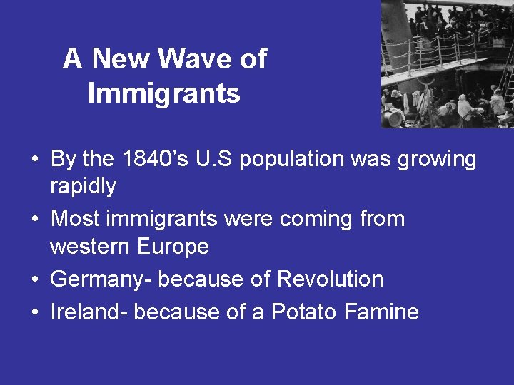 A New Wave of Immigrants • By the 1840’s U. S population was growing