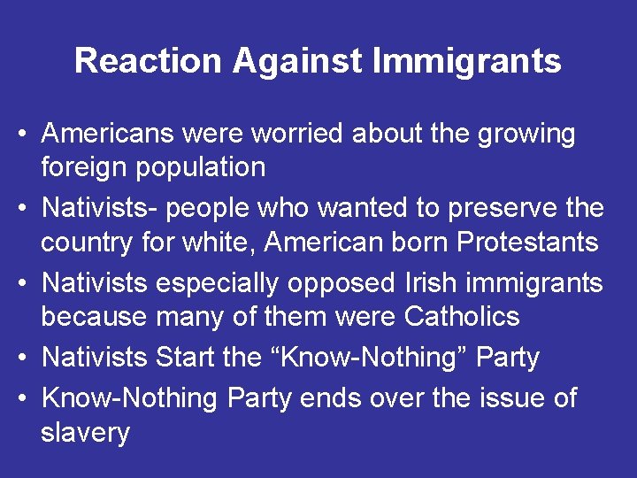 Reaction Against Immigrants • Americans were worried about the growing foreign population • Nativists-