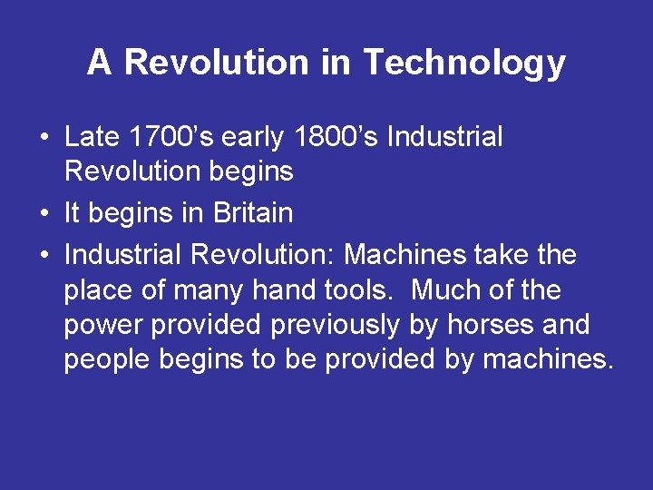 A Revolution in Technology • Late 1700’s early 1800’s Industrial Revolution begins • It