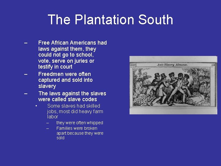 The Plantation South – Free African Americans had laws against them, they could not