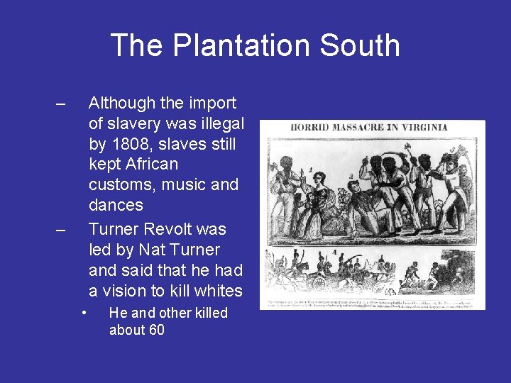 The Plantation South – Although the import of slavery was illegal by 1808, slaves