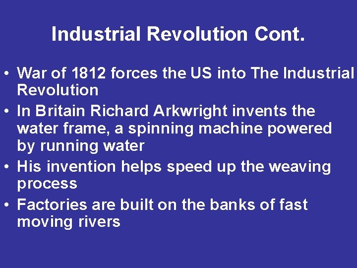 Industrial Revolution Cont. • War of 1812 forces the US into The Industrial Revolution