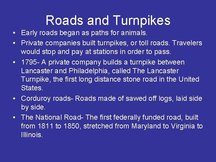 Roads and Turnpikes • Early roads began as paths for animals. • Private companies