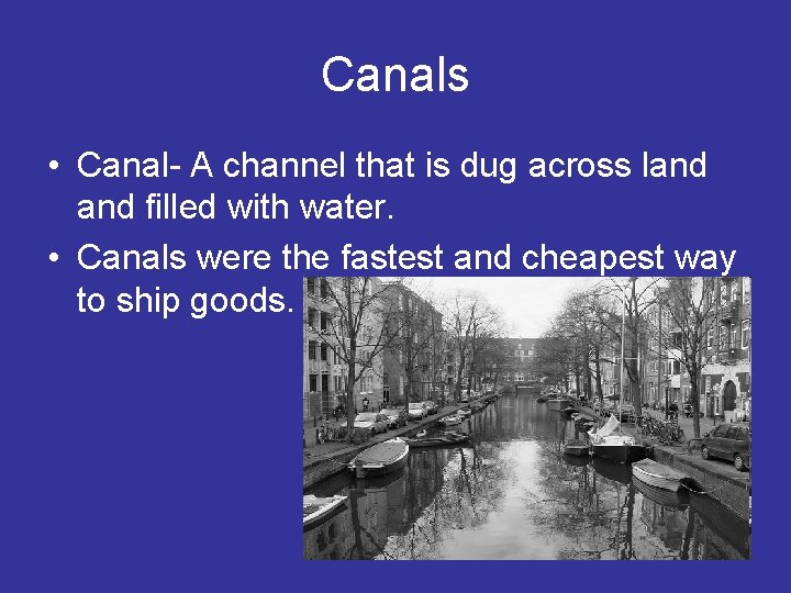 Canals • Canal- A channel that is dug across land filled with water. •