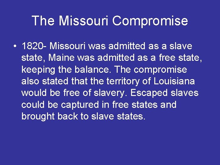 The Missouri Compromise • 1820 - Missouri was admitted as a slave state, Maine