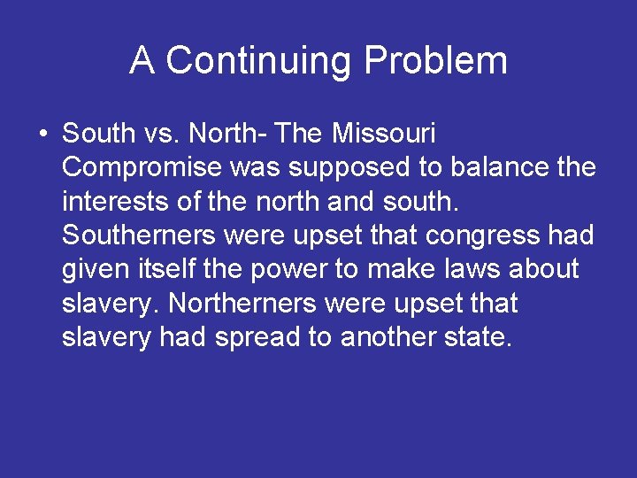 A Continuing Problem • South vs. North- The Missouri Compromise was supposed to balance