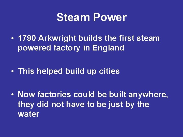 Steam Power • 1790 Arkwright builds the first steam powered factory in England •