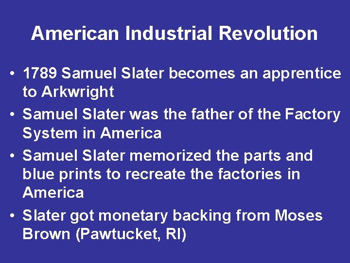 American Industrial Revolution • 1789 Samuel Slater becomes an apprentice to Arkwright • Samuel