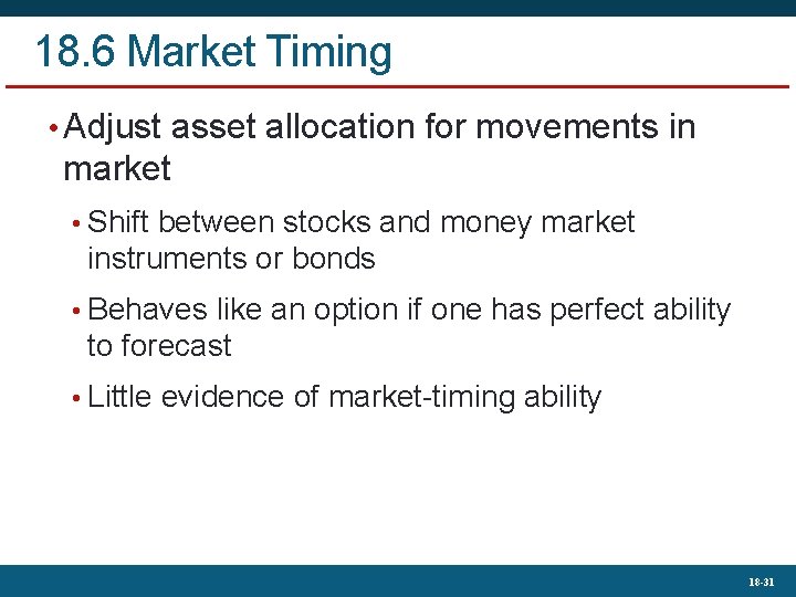 18. 6 Market Timing • Adjust asset allocation for movements in market • Shift