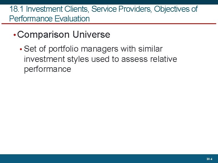 18. 1 Investment Clients, Service Providers, Objectives of Performance Evaluation • Comparison Universe •