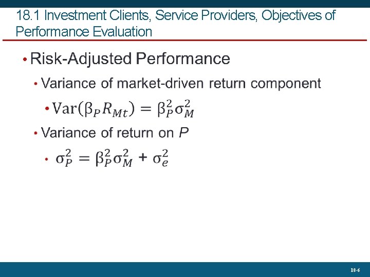 18. 1 Investment Clients, Service Providers, Objectives of Performance Evaluation • 18 -6 
