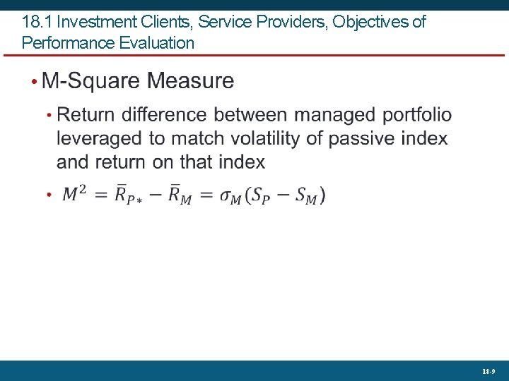 18. 1 Investment Clients, Service Providers, Objectives of Performance Evaluation • 18 -9 