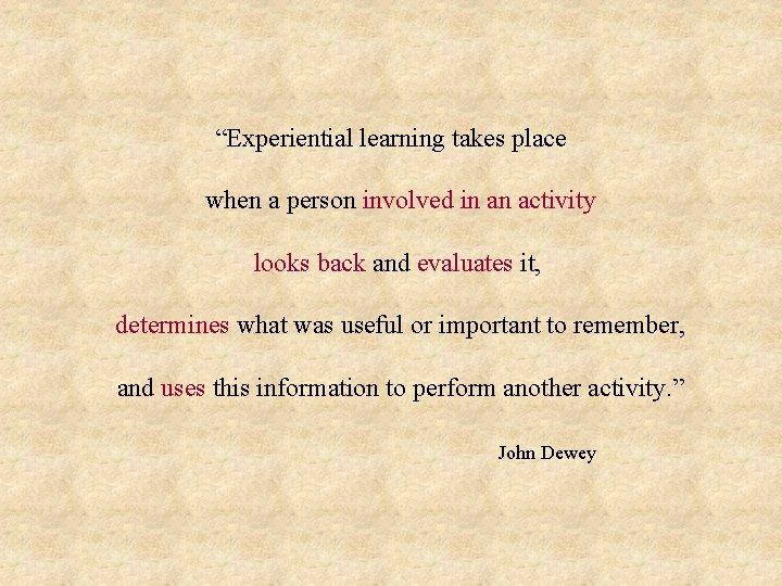 “Experiential learning takes place when a person involved in an activity looks back and