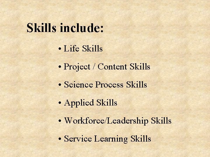 Skills include: • Life Skills • Project / Content Skills • Science Process Skills