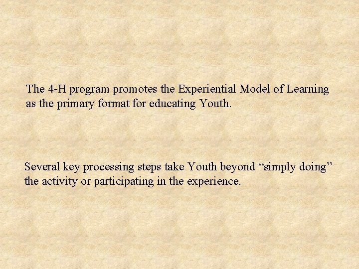 The 4 -H program promotes the Experiential Model of Learning as the primary format