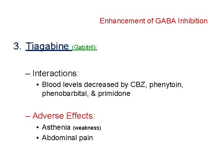 Enhancement of GABA Inhibition 3. Tiagabine (Gabitril): – Interactions: • Blood levels decreased by