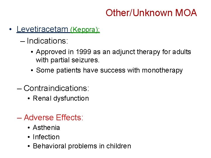 Other/Unknown MOA • Levetiracetam (Keppra): – Indications: • Approved in 1999 as an adjunct