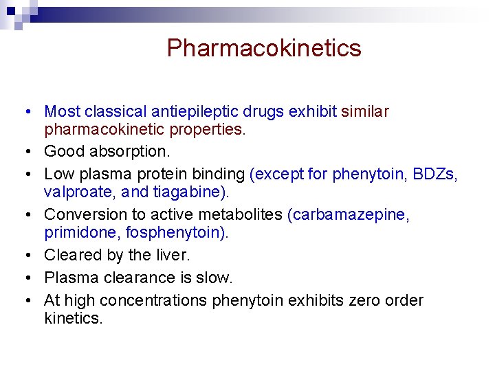 Pharmacokinetics • Most classical antiepileptic drugs exhibit similar pharmacokinetic properties. • Good absorption. •