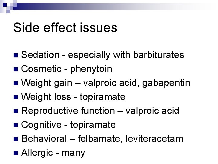 Side effect issues Sedation - especially with barbiturates n Cosmetic - phenytoin n Weight