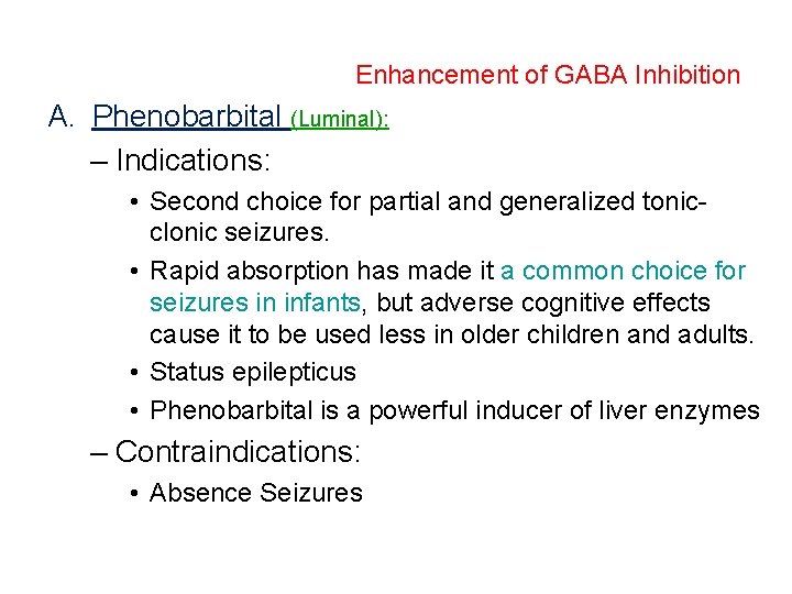 Enhancement of GABA Inhibition A. Phenobarbital (Luminal): – Indications: • Second choice for partial