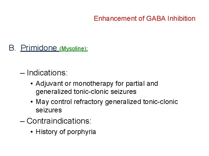 Enhancement of GABA Inhibition B. Primidone (Mysoline): – Indications: • Adjuvant or monotherapy for