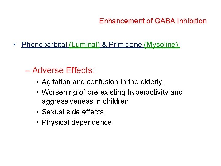 Enhancement of GABA Inhibition • Phenobarbital (Luminal) & Primidone (Mysoline): – Adverse Effects: •