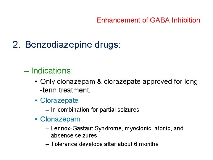 Enhancement of GABA Inhibition 2. Benzodiazepine drugs: – Indications: • Only clonazepam & clorazepate