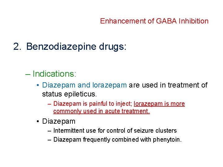 Enhancement of GABA Inhibition 2. Benzodiazepine drugs: – Indications: • Diazepam and lorazepam are