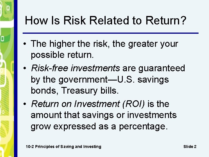How Is Risk Related to Return? • The higher the risk, the greater your