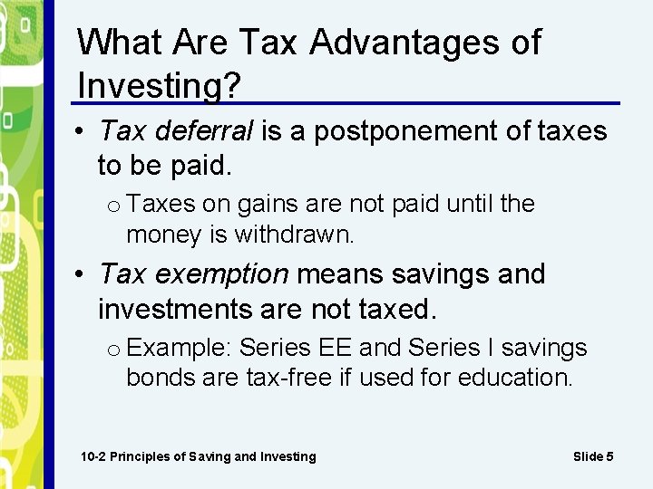 What Are Tax Advantages of Investing? • Tax deferral is a postponement of taxes