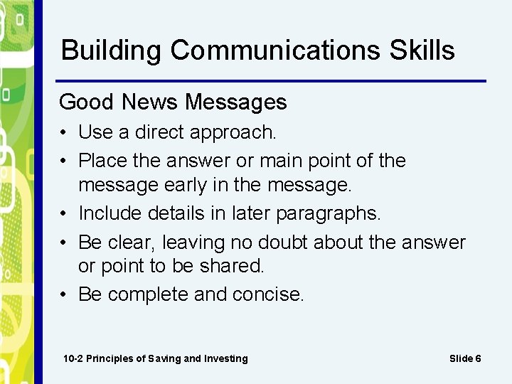Building Communications Skills Good News Messages • Use a direct approach. • Place the