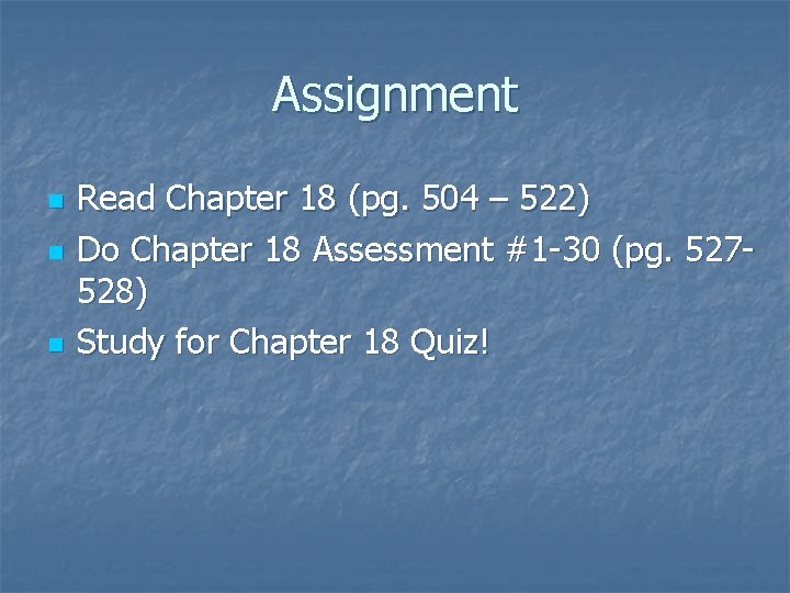 Assignment n n n Read Chapter 18 (pg. 504 – 522) Do Chapter 18