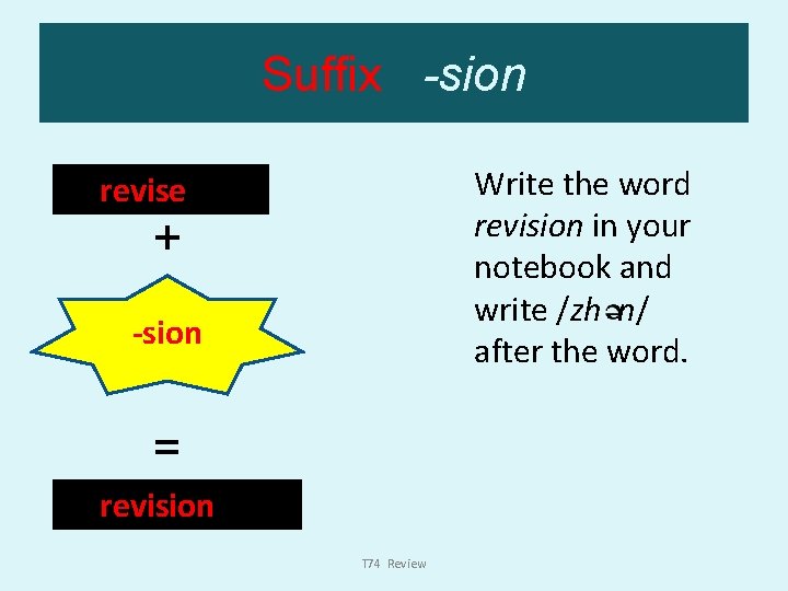 Suffix -sion Write the word revision in your notebook and write /zh n/ after