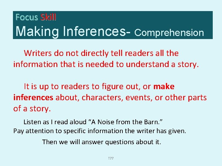 Focus Skill Making Inferences- Comprehension Writers do not directly tell readers all the information