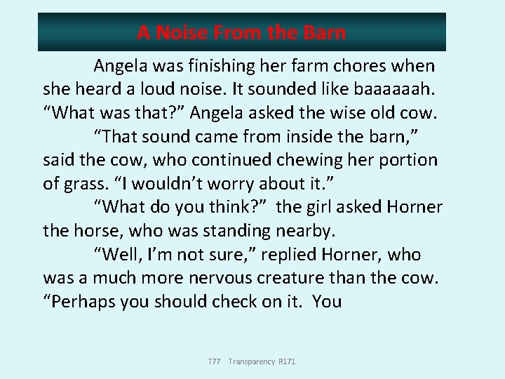 A Noise From the Barn Angela was finishing her farm chores when she heard