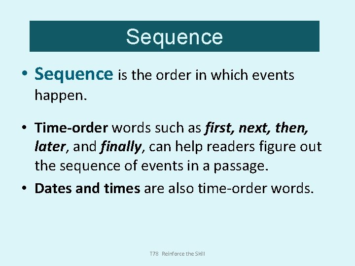 Sequence • Sequence is the order in which events happen. • Time-order words such