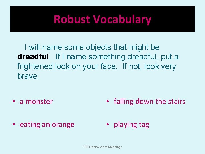 Robust Vocabulary I will name some objects that might be dreadful. If I name