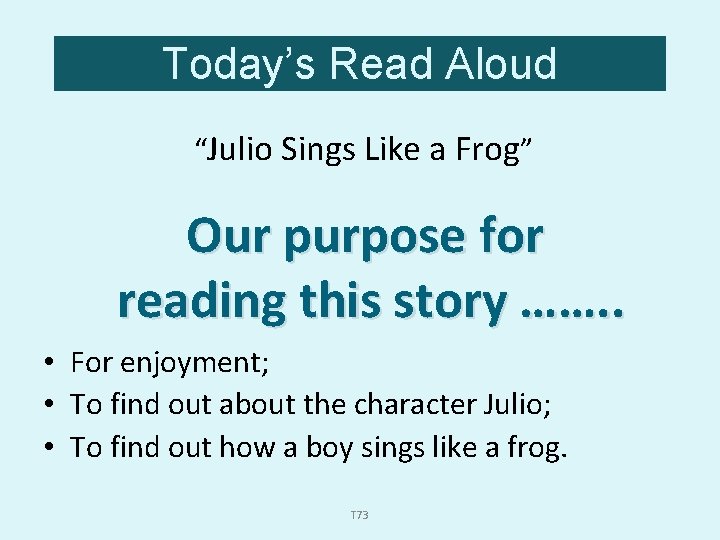 Today’s Read Aloud “Julio Sings Like a Frog” Our purpose for reading this story