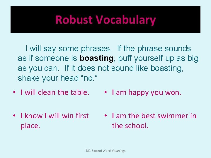 Robust Vocabulary I will say some phrases. If the phrase sounds as if someone