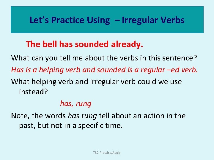 Let’s Practice Using – Irregular Verbs The bell has sounded already. What can you