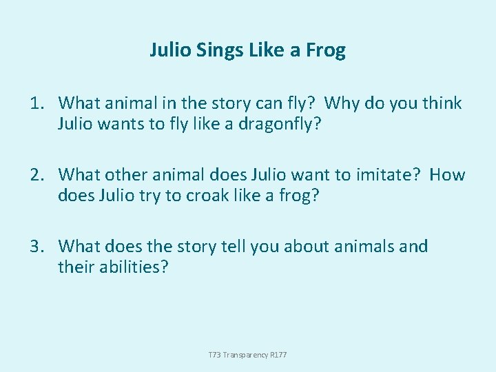 Julio Sings Like a Frog 1. What animal in the story can fly? Why