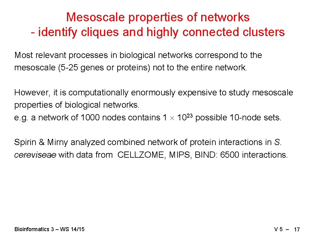Mesoscale properties of networks - identify cliques and highly connected clusters Most relevant processes