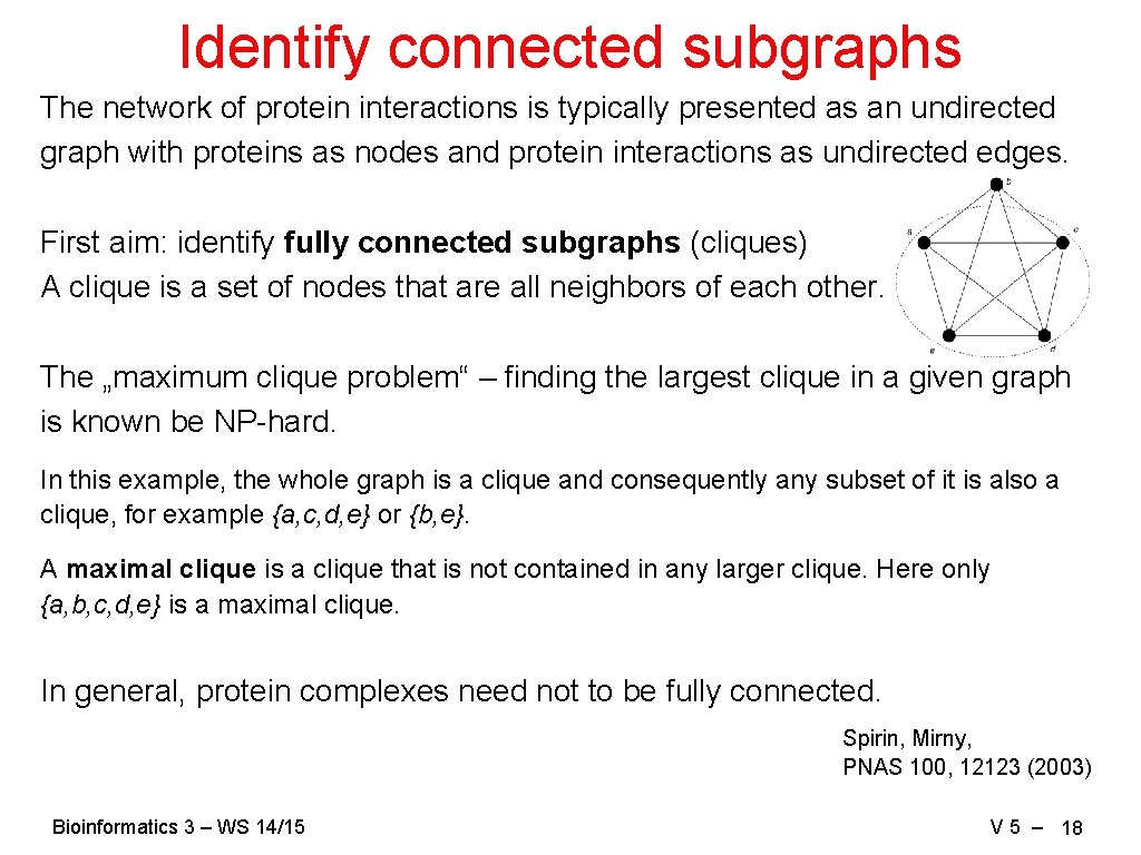 Identify connected subgraphs The network of protein interactions is typically presented as an undirected