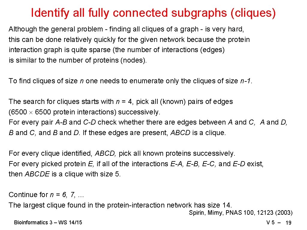 Identify all fully connected subgraphs (cliques) Although the general problem - finding all cliques