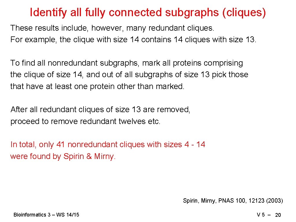 Identify all fully connected subgraphs (cliques) These results include, however, many redundant cliques. For
