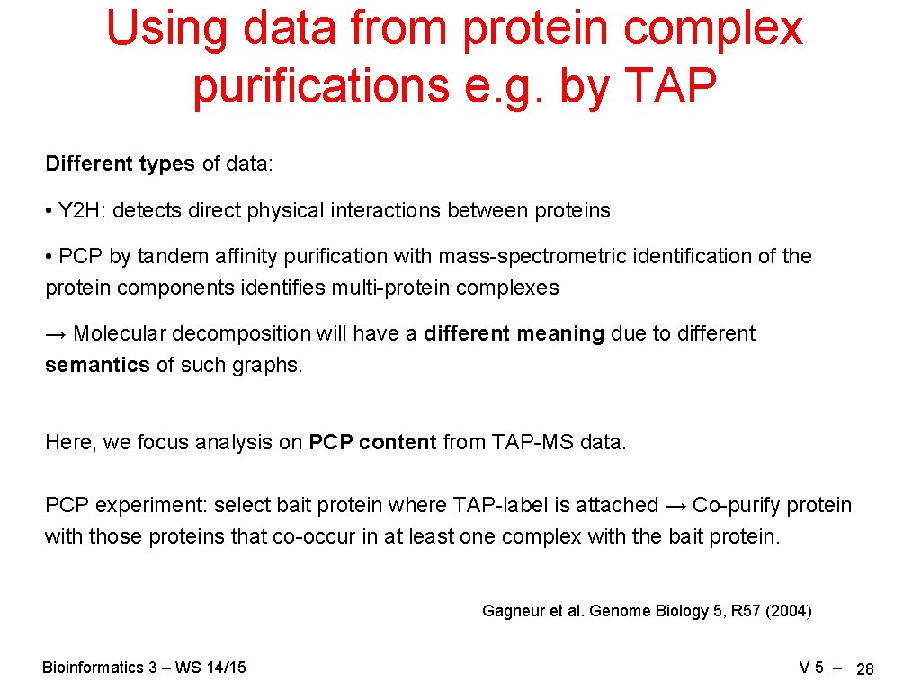 Using data from protein complex purifications e. g. by TAP Different types of data:
