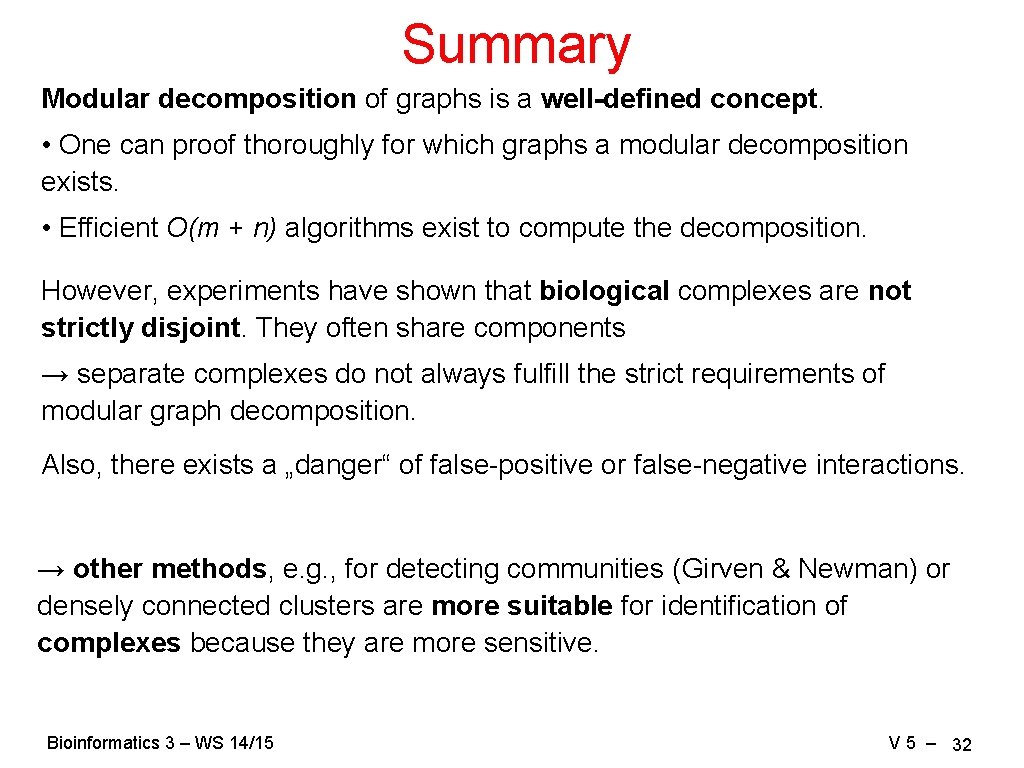 Summary Modular decomposition of graphs is a well-defined concept. • One can proof thoroughly