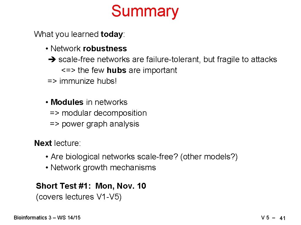 Summary What you learned today: • Network robustness scale-free networks are failure-tolerant, but fragile